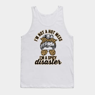 Im Not A Hot Mess Im A Spicy Disaster Sassy Quote Tank Top